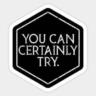 D&D - You Can Certainly Try Sticker